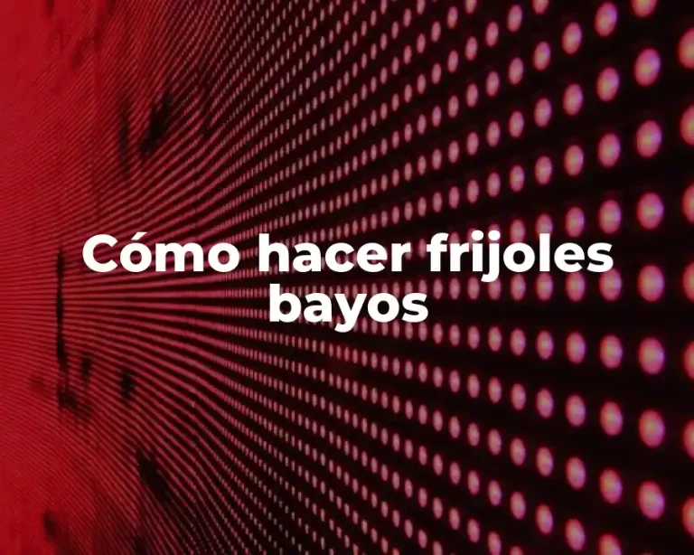 Cómo hacer frijoles bayos