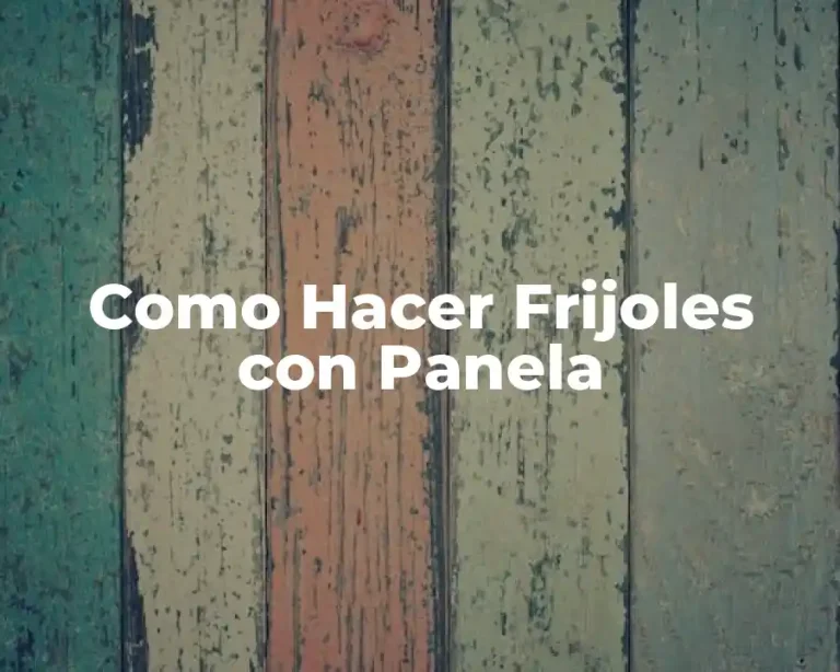 Como Hacer Frijoles con Panela