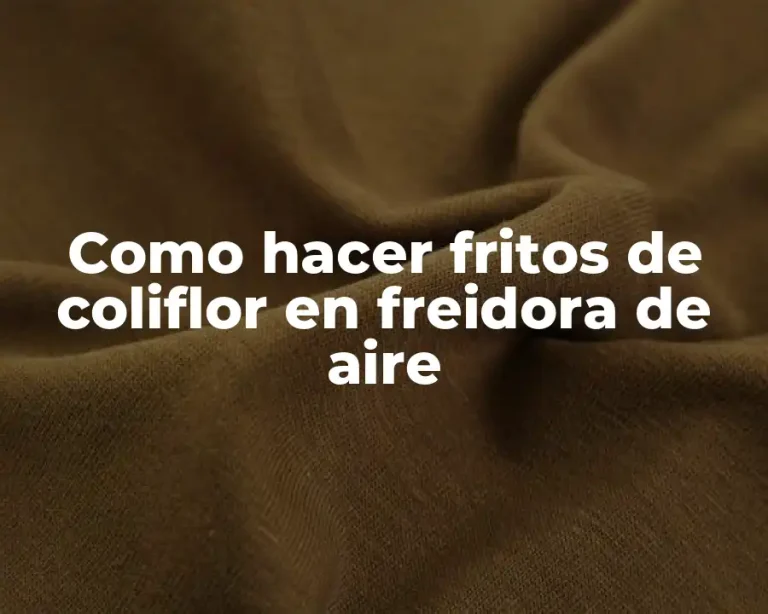 Como hacer fritos de coliflor en freidora de aire
