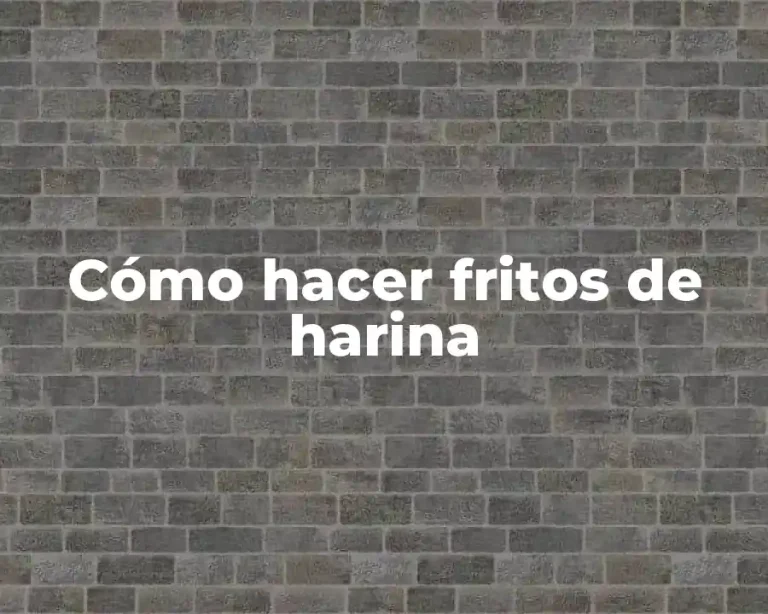 Cómo hacer fritos de harina