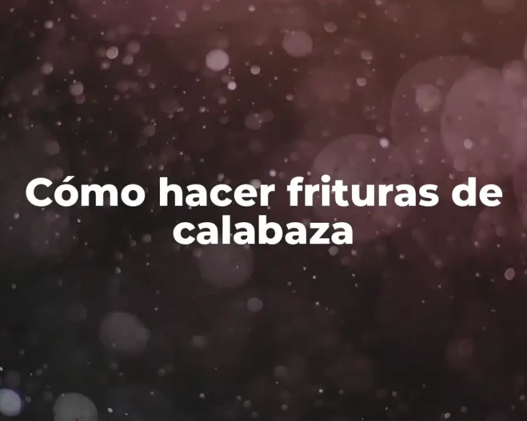 Cómo hacer frituras de calabaza