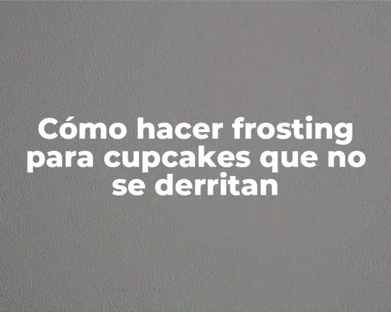 Cómo hacer frosting para cupcakes que no se derritan