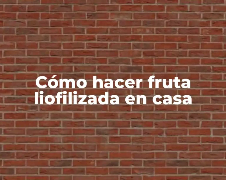 Cómo hacer fruta liofilizada en casa