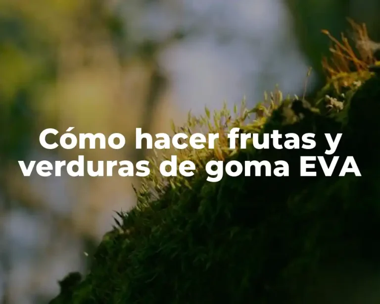 Cómo hacer frutas y verduras de goma EVA