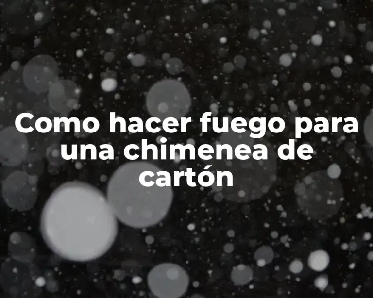 Como hacer fuego para una chimenea de cartón