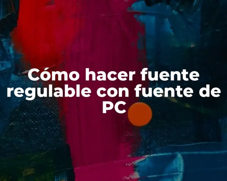 Cómo hacer fuente regulable con fuente de PC