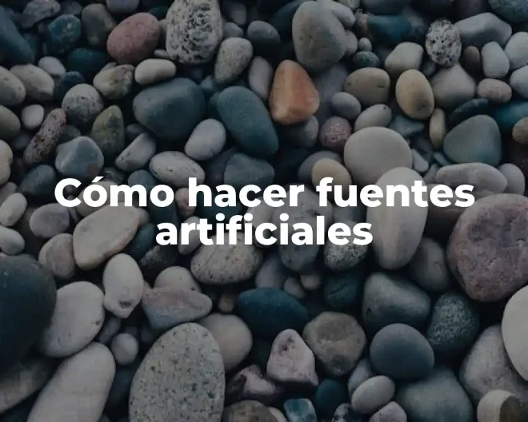 Cómo hacer fuentes artificiales