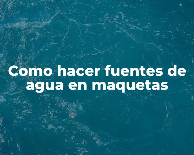 Como hacer fuentes de agua en maquetas