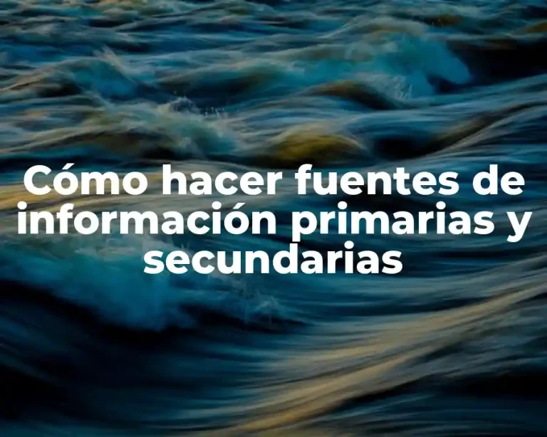 Cómo hacer fuentes de información primarias y secundarias