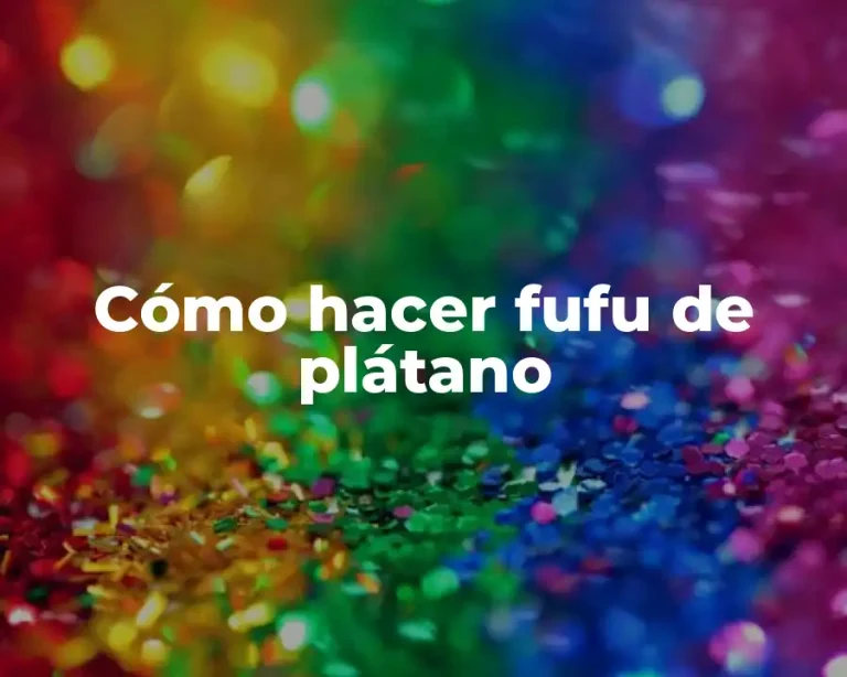 Cómo hacer fufu de plátano