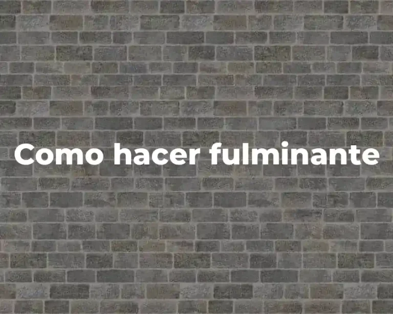 Como hacer fulminante