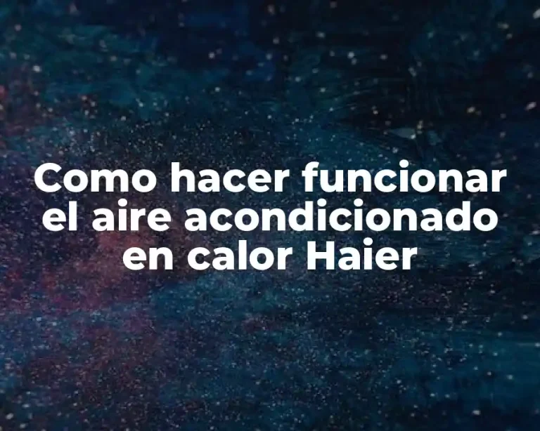 Como hacer funcionar el aire acondicionado en calor Haier