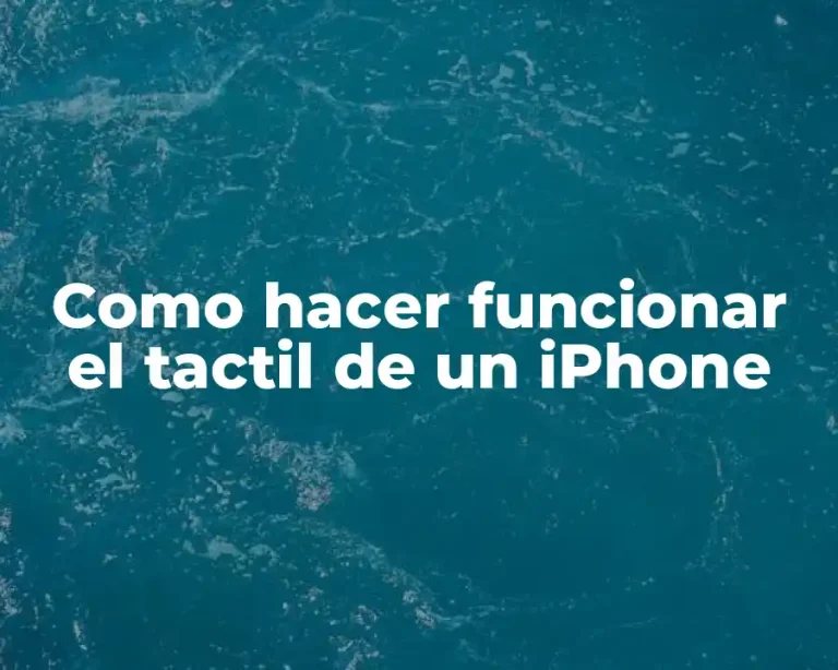 Como hacer funcionar el tactil de un iPhone