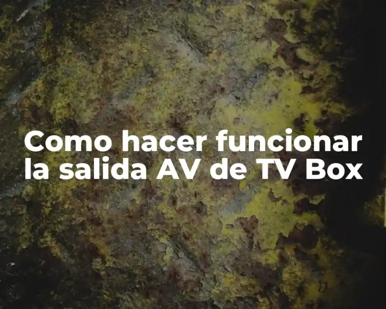 Como hacer funcionar la salida AV de TV Box