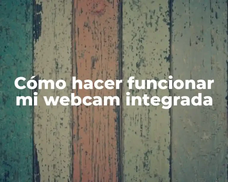 Cómo hacer funcionar mi webcam integrada