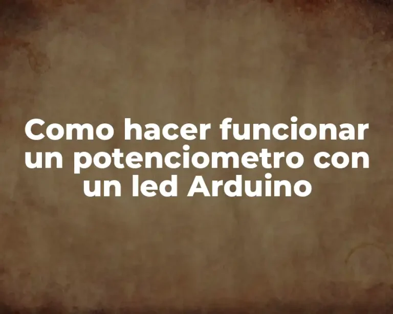 Como hacer funcionar un potenciometro con un led Arduino