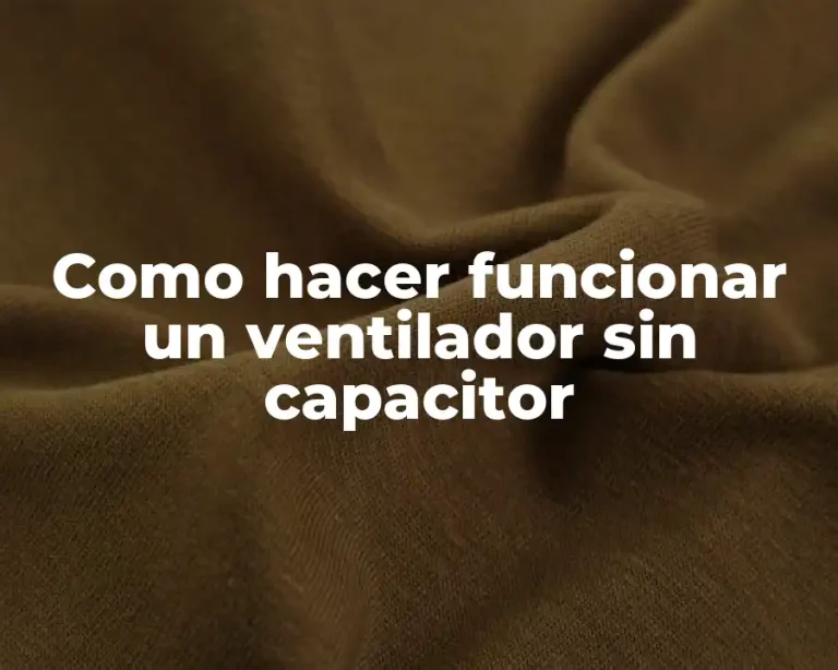Como hacer funcionar un ventilador sin capacitor