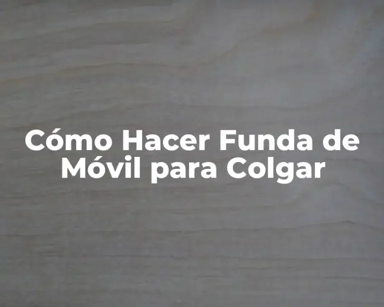 Cómo Hacer Funda de Móvil para Colgar