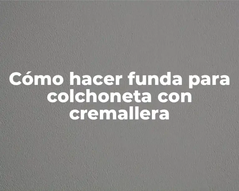 Cómo hacer funda para colchoneta con cremallera