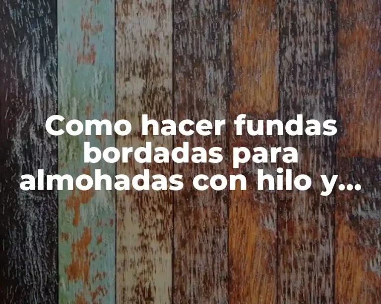 Como hacer fundas bordadas para almohadas con hilo y agua