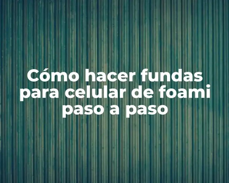Cómo hacer fundas para celular de foami paso a paso