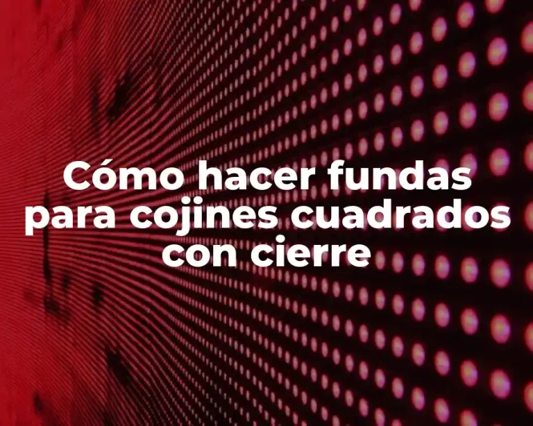 Cómo hacer fundas para cojines cuadrados con cierre