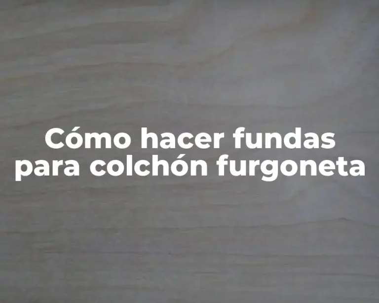 Cómo hacer fundas para colchón furgoneta