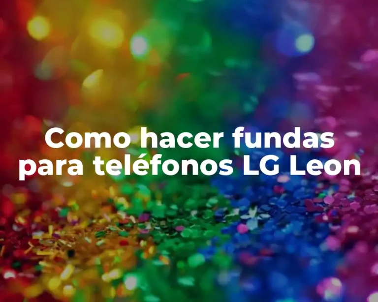 Como hacer fundas para teléfonos LG Leon