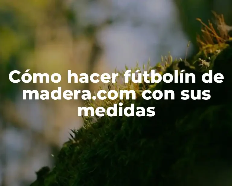 Cómo hacer fútbolín de madera.com con sus medidas