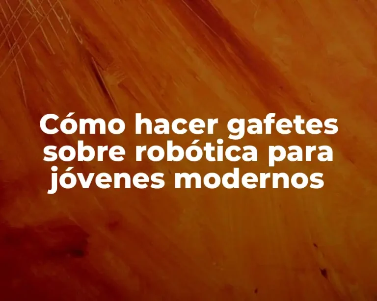 Cómo hacer gafetes sobre robótica para jóvenes modernos