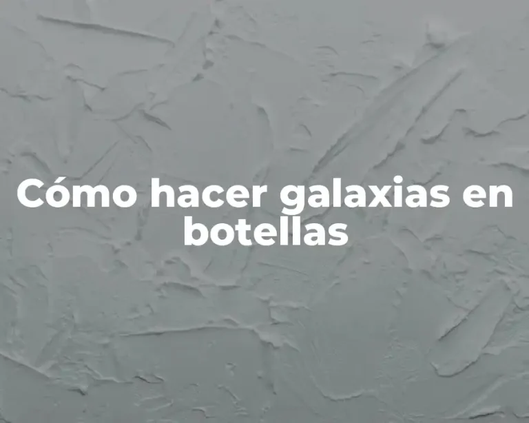 Cómo hacer galaxias en botellas