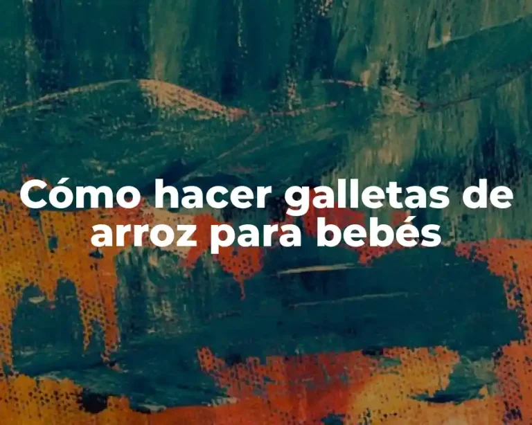 Cómo hacer galletas de arroz para bebés