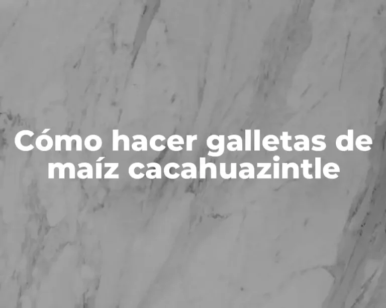 Cómo hacer galletas de maíz cacahuazintle