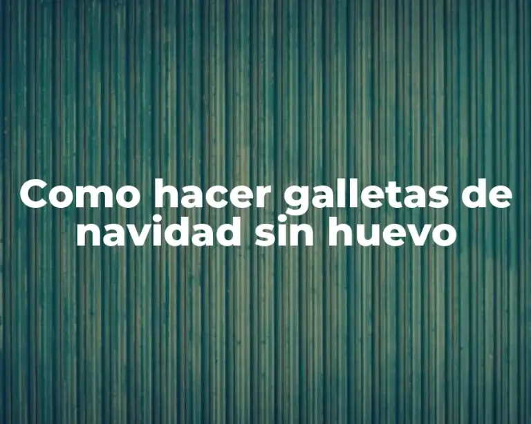 Como hacer galletas de navidad sin huevo