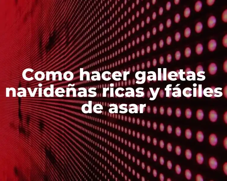 Como hacer galletas navideñas ricas y fáciles de asar