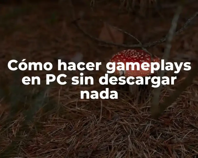 Cómo hacer gameplays en PC sin descargar nada