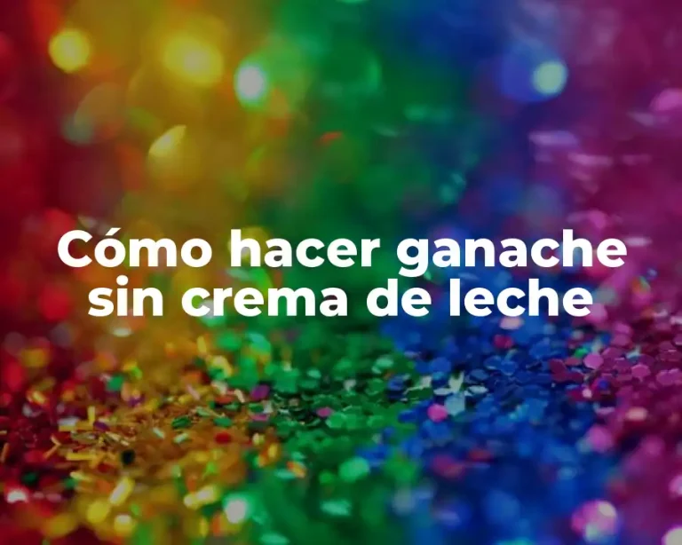 Cómo hacer ganache sin crema de leche