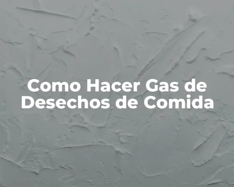 Como Hacer Gas de Desechos de Comida