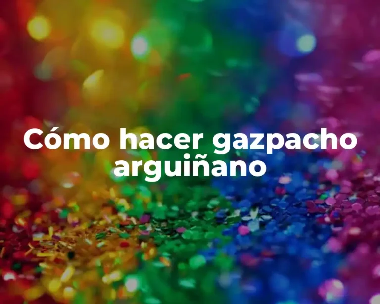Cómo hacer gazpacho arguiñano
