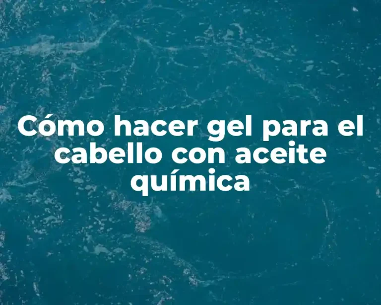 Cómo hacer gel para el cabello con aceite química