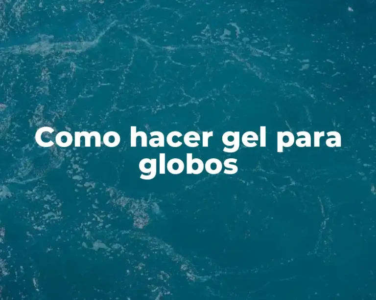 Como hacer gel para globos
