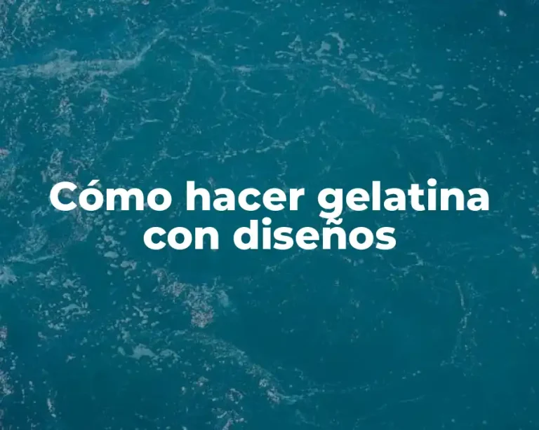 Cómo hacer gelatina con diseños