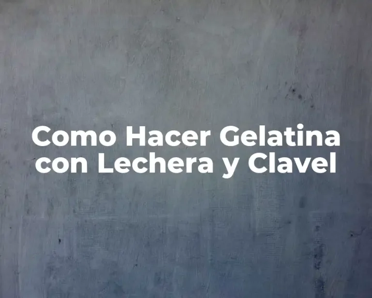 Como Hacer Gelatina con Lechera y Clavel
