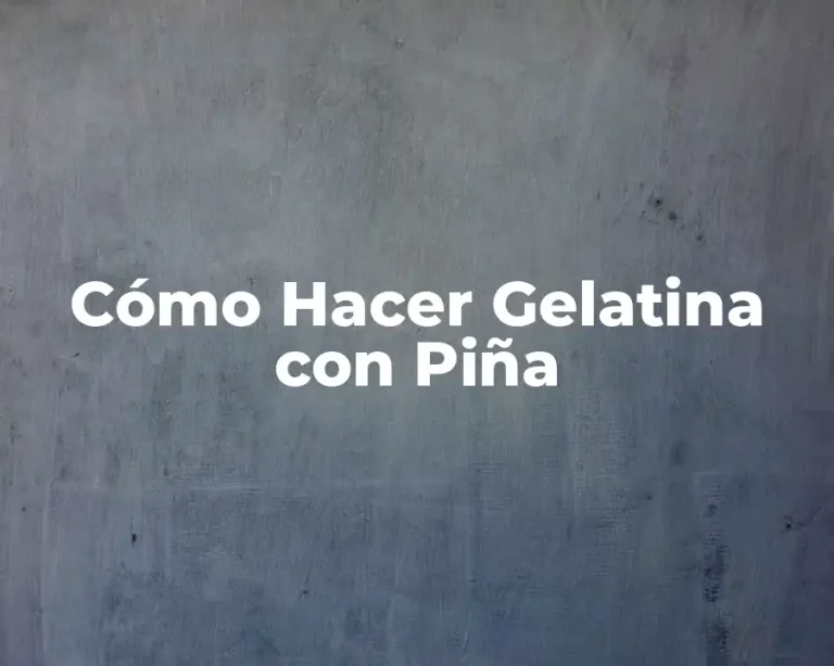 Cómo Hacer Gelatina con Piña