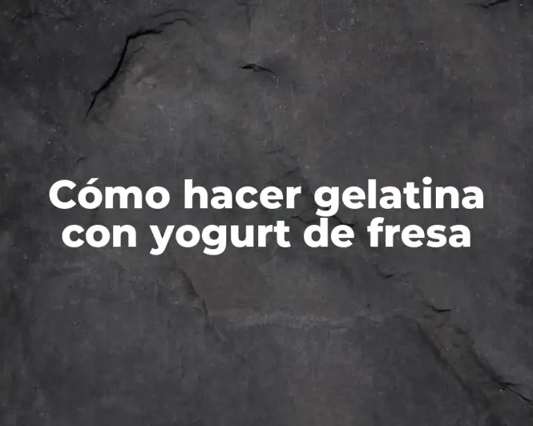 Cómo hacer gelatina con yogurt de fresa