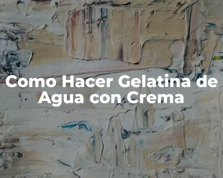 Como Hacer Gelatina de Agua con Crema