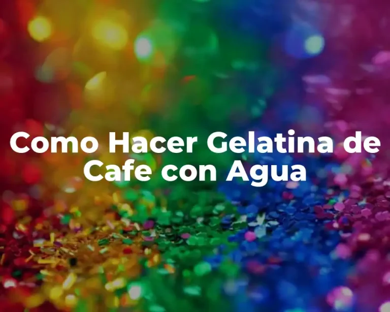 Como Hacer Gelatina de Cafe con Agua