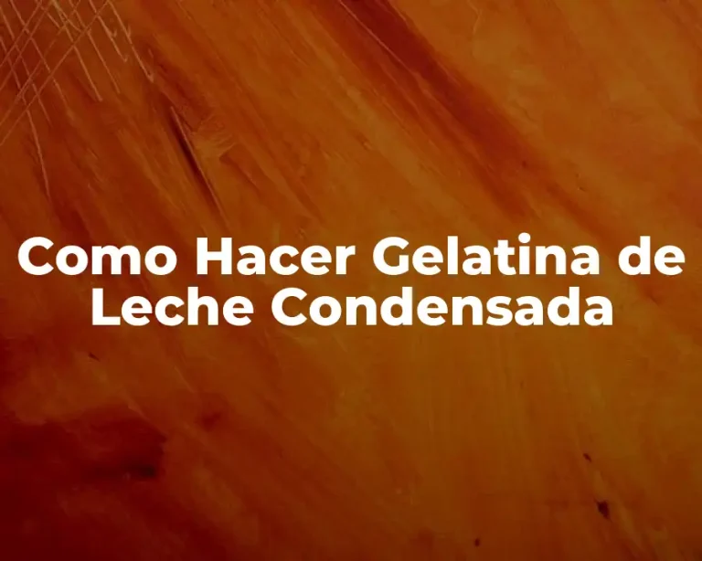 Como Hacer Gelatina de Leche Condensada