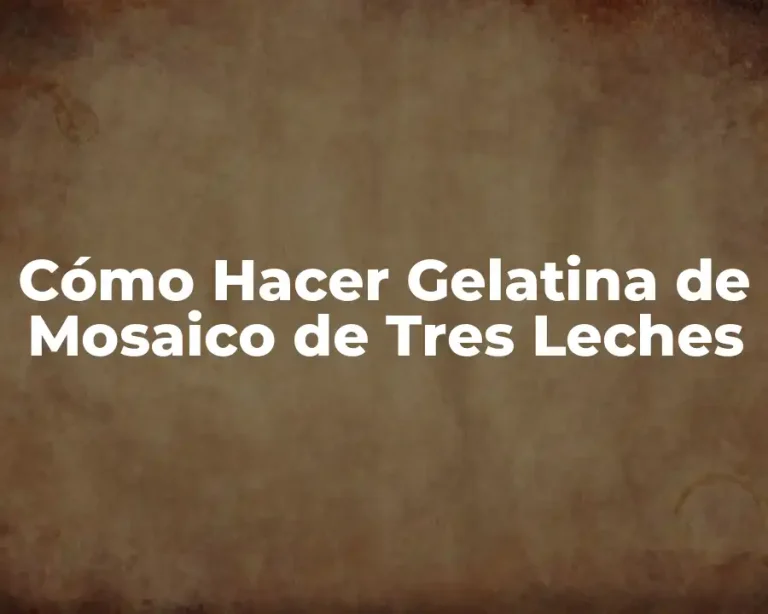 Cómo Hacer Gelatina de Mosaico de Tres Leches