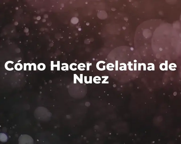 Cómo Hacer Gelatina de Nuez